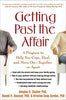 Getting Past the Affair: A Program to Help You Cope, Heal, and Move On -- Together or Apart