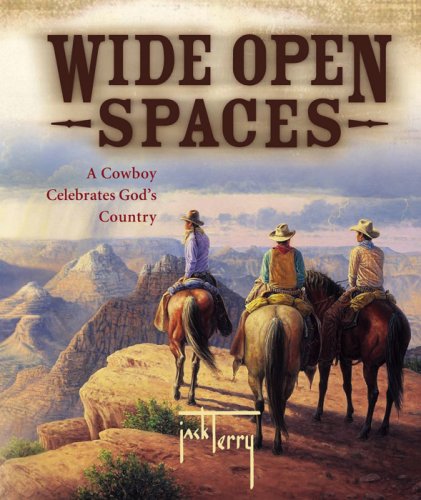 Wide Open Spaces: A Cowboy Celebrates Gods Country [Hardcover] Terry, Jack