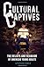 Cultural Captives: The Beliefs and Behavior of American Young Adults [Paperback] Cable, Stephen W