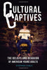 Cultural Captives: The Beliefs and Behavior of American Young Adults [Paperback] Cable, Stephen W