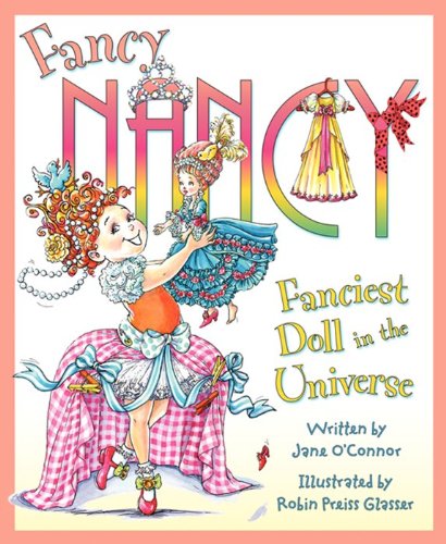 Fancy Nancy: Fanciest Doll in the Universe [Hardcover] OConnor, Jane and Glasser, Robin Preiss