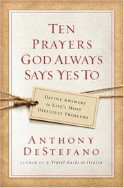 Ten Prayers God Always Says Yes To: Divine Answers to Life's Most Difficult Problems used book depot