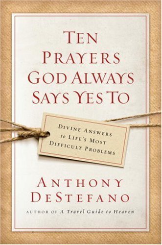 Ten Prayers God Always Says Yes To: Divine Answers to Life's Most Difficult Problems used book depot