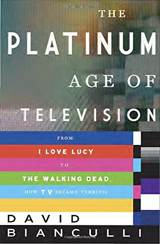 The Platinum Age of Television: From I Love Lucy to The Walking Dead, How TV Became Terrific used book depot