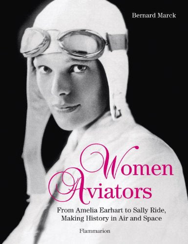 Women Aviators: From Amelia Earhart to Sally Ride, Making History in Air and Space used book depot