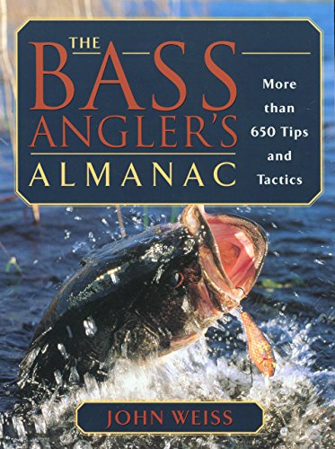 The Bass Anglers Almanac: More Than 650 Tips and Tactics Weiss, John