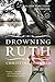 Drowning Ruth: A Novel Oprahs Book Club [Paperback] Schwarz, Christina