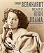 Sarah Bernhardt: The Art of High Drama