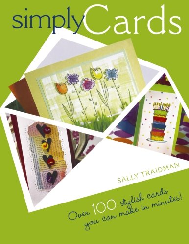 Simply Cards: Over 100 Stylish Cards You Can Make in Minutes Traidman, Sally