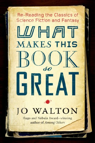 What Makes This Book So Great: ReReading the Classics of Science Fiction and Fantasy Walton, Jo
