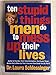 10 Stupid Things Men Do to Mess Up Their Lives