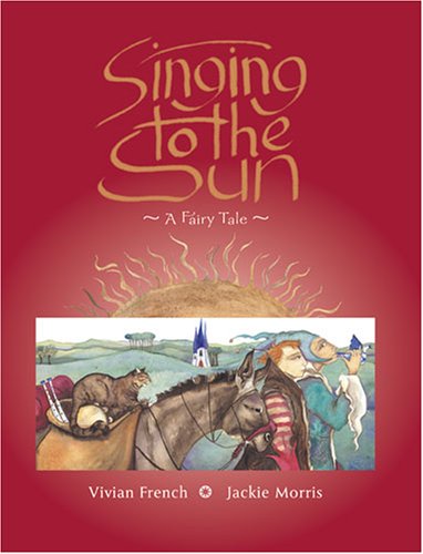 Singing to the Sun [Hardcover] Vivian French and Jackie Morris