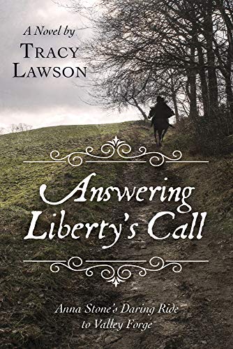 Answering Libertys Call: Anna Stones Daring Ride to Valley Forge: A Novel Lawson, Tracy