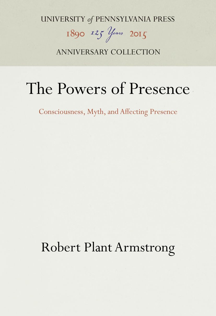 The Powers of Presence: Consciousness, Myth, and Affecting Presence (Anniversary Collection) used book depot