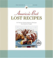America's Best Lost Recipes: 121 Heirloom Recipes Too Good to Forget