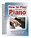 How To Play Piano  Keyboard: EasytoUse, EasytoCarry; Perfect for Every Age [Spiralbound] Brown, Alan