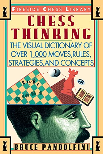 Chess Thinking: The Visual Dictionary of Chess Moves, Rules, Strategies and Concepts Fireside Chess Library [Paperback] Pandolfini, Bruce
