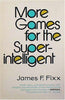 More Games for the Super Intelligent Fixx, James F