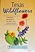 Texas Wildflowers: A Beginners Field Guide to the States Most Common Flowers Interpreting the Great Outdoors Magley, Beverly