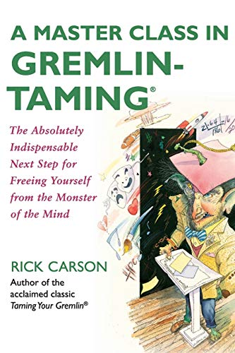 A Master Class in GremlinTamingR: The Absolutely Indispensable Next Step for Freeing Yourself from the Monster of the Mind [Paperback] Carson, Rick