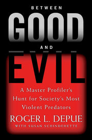 Between Good and Evil: A Master Profiler's Hunt for Society's Most Violent Predators used book depot