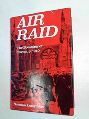 Air raid: The bombing of Coventry, 1940 Longmate, Norman