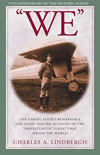 We: The Daring Flyers Remarkable Life Story and his Account of the Transatlantic Flight that Shook The World Charles A Lindbergh and Myron T Herrick
