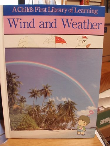 Wind and Weather Childs First Library of Learning Gakken Co Ltd Editors; TimeLife Books Editors translator