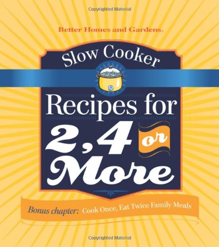 Slow Cooker Recipes for 2, 4 or More Better Homes and Gardens Books