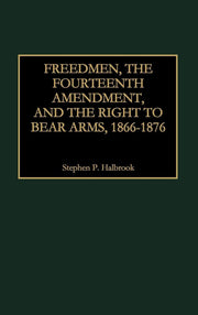 Freedmen, the Fourteenth Amendment, and the Right to Bear Arms, 1866-1876 (Literature) used book depot