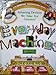 Everyday Machines: Amazing Devices We Take for Granted Burnie, David; Kelly, John and Obin