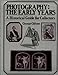 Photography: The Early Years : A Historical Guide for Collectors Gilbert, George