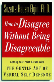 How to Disagree Without Being Disagreeable: Getting Your Point Across With the Gentle Art of Verbal Self-Defense used book depot