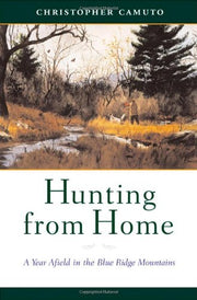 Hunting from Home: A Year Afield in the Blue Ridge Mountains used book depot