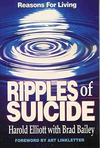 Ripples of Suicide: Reasons for Living Elliott, Harold and Bailey, Brad