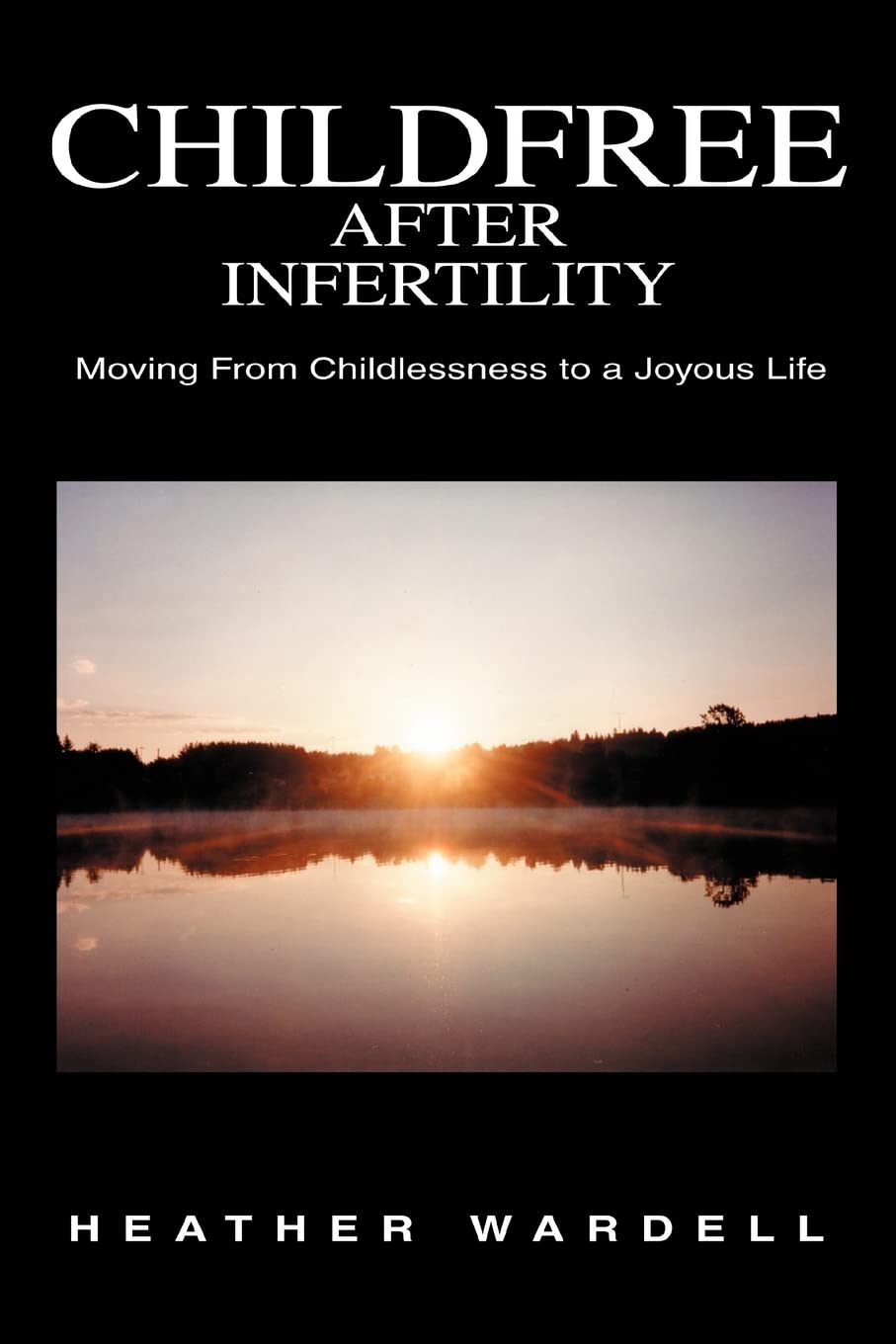 Childfree After Infertility: Moving From Childlessness to a Joyous Life used book depot