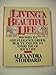 Living a Beautiful Life: Five Hundred Ways to Add Elegance, Order, Beauty, and Joy to Every Day of Your Life
