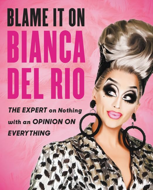 Blame It On Bianca Del Rio: The Expert On Nothing With An Opinion On Everything used book depot