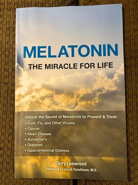 MELATONIN The Miracle For Life: Unlock the Secret of Melatonin to Prevent Treat: Cold Flu Cancer Heart Disease Alzheimers Diabetes Gastrointestinal Distress [Perfect Paperback] Terry Lemerond