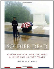Soldier Dead: How We Recover, Identify, Bury, and Honor Our Military Fallen used book depot