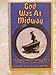 God Was at Midway: The Sinking of the USS Yorktown CV5 and the Battles of the Coral Sea and Midway Linzey, Stanford