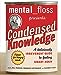 Mental Floss Presents Condensed Knowledge: A Deliciously Irreverent Guide to Feeling Smart Again [Paperback] Will Pearson; Mangesh Hattikudur and Elizabeth Hunt