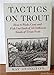 Tactics on Trout: How to Wade, Cast and Fish Out Each of 33 Different Kinds of Trout Pools Ray Ovington