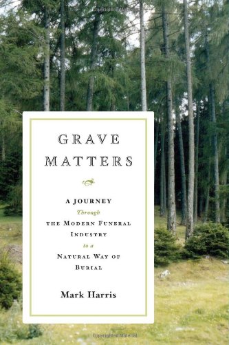 Grave Matters: A Journey Through the Modern Funeral Industry to a Natural Way of Burial used book depot