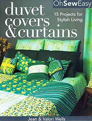 Oh Sew Easyr Duvet Covers  Curtains: 15 Projects for Stylish Living Jean Wells and Valori Wells