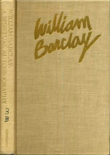 William Barclay: A Spiritual Autobiography Barclay, William