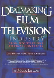 Dealmaking in the Film and Television Industry From Negotiations Through Final Contracts: 2nd Edition Expanded and Updated used book depot
