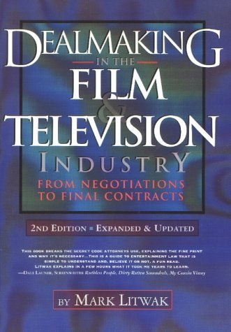 Dealmaking in the Film and Television Industry From Negotiations Through Final Contracts: 2nd Edition Expanded and Updated used book depot