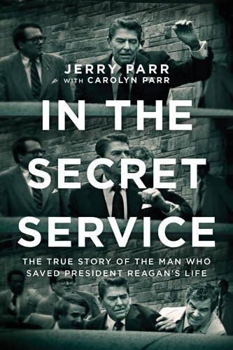 In the Secret Service: The True Story of the Man Who Saved President Reagans Life [Paperback] Parr, Jerry and Parr, Carolyn