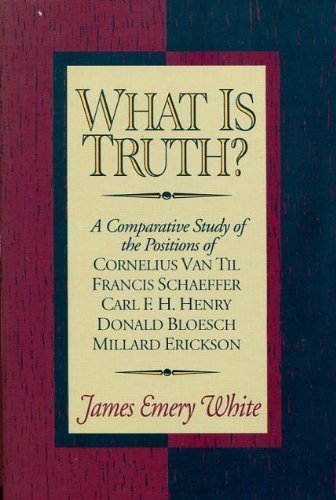 What Is Truth?: A Comparative Study of the Positions of Cornelius Van Til, Francis Schaeffer, Carl F. H. Henry, Donald Bloesch, Millard Erickson used book depot